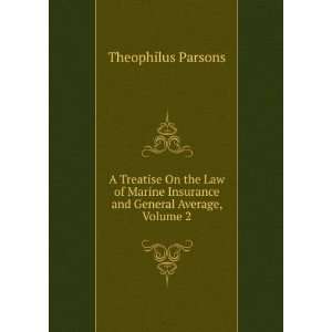   Insurance; and the Law and Practice of Admiralty, Volume 2 Theophilus