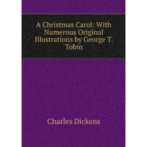 Christmas Carol With Numerous Original Illustrations by George T 