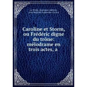 Caroline et Storm, ou FrÃ©dÃ©ric digne du trÃ´ne: mÃ©lodrame 