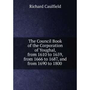   from 1666 to 1687, and from 1690 to 1800 . Richard Caulfield Books