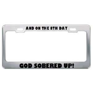  And On The 8Th Day God Sobered Up Metal License Plate 