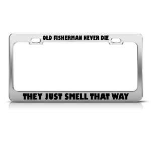 Old Fisherman Never Die They Just Smell That Way Funny license plate 