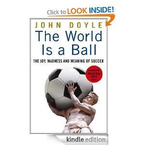 The World is a Ball The Joy, Madness and Meaning of Soccer John 