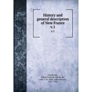   Xavier de, 1682 1761,Shea, John Gilmary, 1824 1892 Charlevoix Books