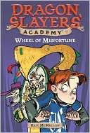 Wheel of Misfortune (Dragon Slayers Academy Series #7)