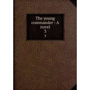  The young commander  A novel. 3 F. C. (Francis Claudius 