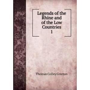   of the Rhine and of the Low Countries. 1 Thomas Colley Grattan Books