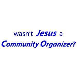   bumper sticker wasnt JESUS a Community Organizer? Everything Else