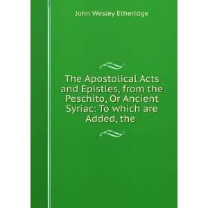    To which are Added, the . John Wesley Etheridge  Books
