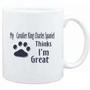 Mug White  MY Cavalier King Charles Spaniel THINKS I AM GREAT  Dogs