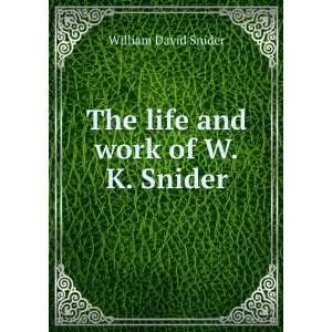    The life and work of W.K. Snider William David Snider Books