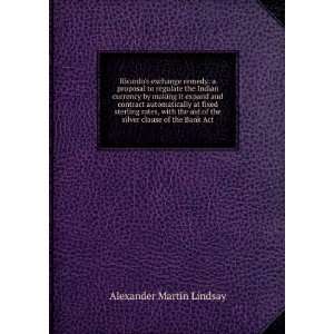   of the silver clause of the Bank Act Alexander Martin Lindsay Books