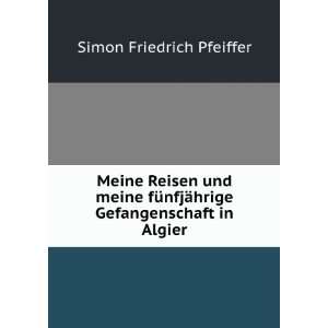   ¤hrige Gefangenschaft in Algier Simon Friedrich Pfeiffer Books