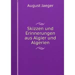   Skizzen und Erinnerungen aus Algier und Algerien: August Jaeger: Books