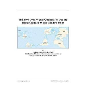    2011 World Outlook for Double Hung Cladded Wood Window Units Books