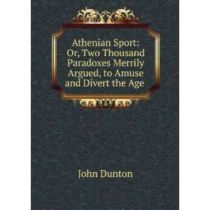  Merrily Argued, to Amuse and Divert the Age . John Dunton Books