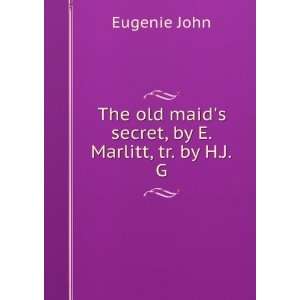   old maids secret, by E. Marlitt, tr. by H.J.G. Eugenie John Books