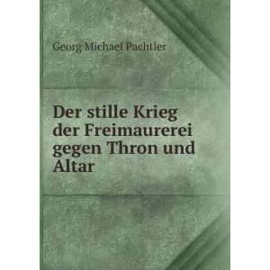   der Freimaurerei gegen Thron und Altar: Georg Michael Pachtler: Books