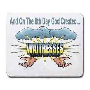    And On The 8th Day God Created WAITRESSES Mousepad