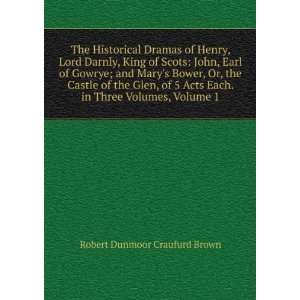 The Historical Dramas of Henry, Lord Darnly, King of Scots John, Earl 