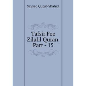  Tafsir Fee Zilalil Quran. Part   15 Sayyed Qutub Shahid 