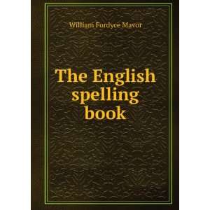  The English spelling book William Fordyce Mavor Books