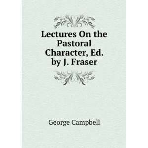  On the Pastoral Character, Ed. by J. Fraser George Campbell Books