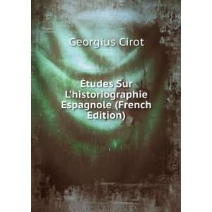   historiographie Espagnole (French Edition) Georgius Cirot Books