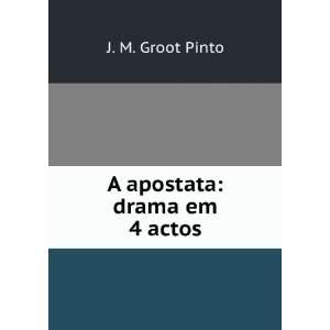  A apostata drama em 4 actos J. M. Groot Pinto Books