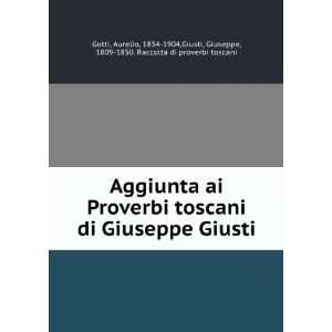   Giusti, Giuseppe, 1809 1850. Raccolta di proverbi toscani Gotti: Books