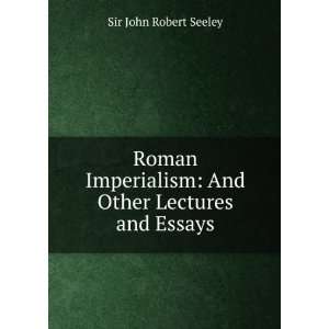    And Other Lectures and Essays Sir John Robert Seeley Books