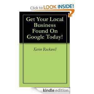 Get Your Local Business Found On Google Today Kevin Rockwell  