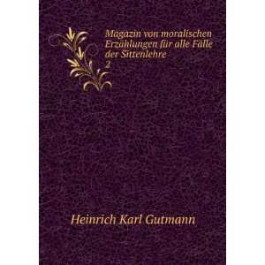   fÃ¼r alle FÃ¤lle der Sittenlehre . 2 Heinrich Karl Gutmann Books