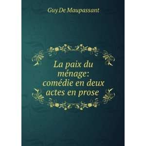   ©nage comÃ©die en deux actes en prose . Guy de Maupassant Books