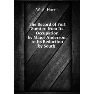   during the administration of Governor Pickens W. A Harris Books