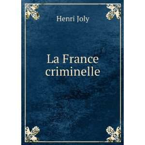  La France criminelle Henri Joly Books