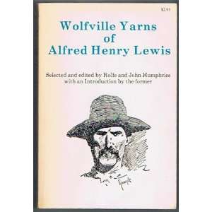  WOLFVILLE YARNS OF ALFRED HENRY LEWIS Rolfe and John 