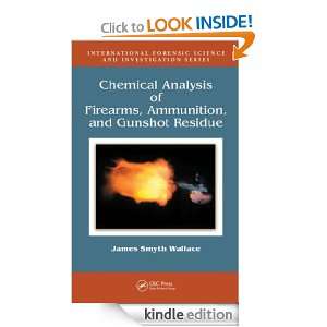 Chemical Analysis of Firearms, Ammunition, and Gunshot Residue James 