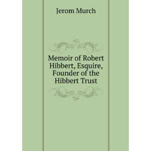   Hibbert, Esquire, Founder of the Hibbert Trust Jerom Murch Books