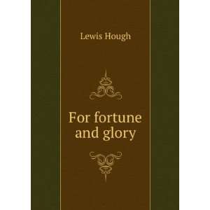  For fortune and glory Lewis Hough Books