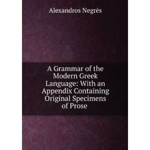   Containing Original Specimens of Prose . Alexandros NegrÄs Books