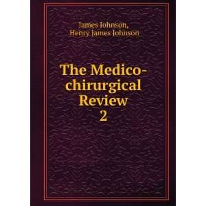   Medico chirurgical Review. 2 Henry James Johnson James Johnson Books