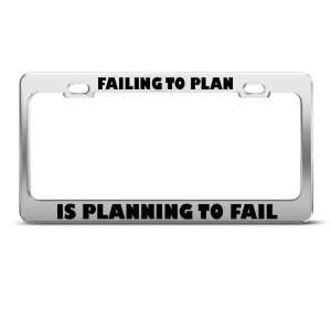 Failing To Plan Is Planning Fail Humor Funny Metal license plate frame