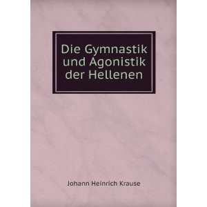   Gymnastik und Agonistik der Hellenen: Johann Heinrich Krause: Books