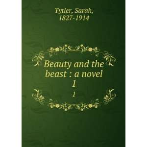  Beauty and the beast  a novel. 1 Sarah, 1827 1914 Tytler Books