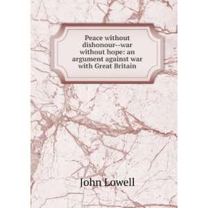   hope an argument against war with Great Britain John Lowell Books