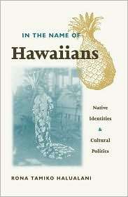 In the Name of Hawaiians Native Identities and Cultural Politics 