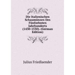   Jahrhunderts (1430 1530). (German Edition): Julius Friedlaender: Books