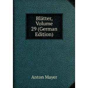  BlÃ¤tter, Volume 29 (German Edition) Anton Mayer Books
