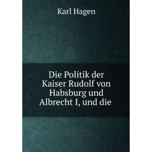   Rudolf von Habsburg und Albrecht I, und die . Karl Hagen Books